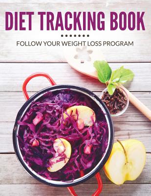 Diet Tracking Book: Follow Your Weight Loss Program By Speedy Publishing LLC Cover Image