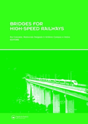 Bridges for High-Speed Railways: Revised Papers from the Workshop, Porto, Portugal, 3 - 4 June 2004 By Rui Calcada (Editor), Raimundo Delgado (Editor), Antönio Campos E. Matos (Editor) Cover Image