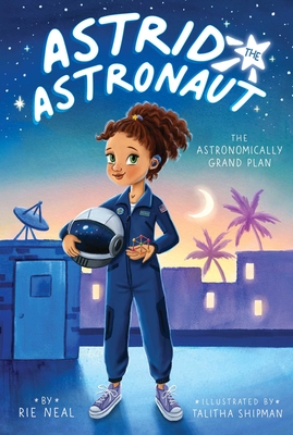The Astronomically Grand Plan (Astrid the Astronaut #1)
