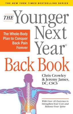 The Younger Next Year Back Book: The Whole-Body Plan to Conquer Back Pain Forever