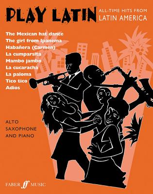 Play Latin Alto Saxophone: All-Time Hits from Latin America (Faber Edition: Play Latin) Cover Image