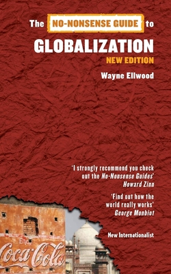 The No-Nonsense Guide to Globalization (No-Nonsense Guides) By Wayne Ellwood Cover Image