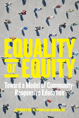Equality or Equity: Toward a Model of Community-Responsive Education (Race and Education) By Jeffrey M. R. Duncan-Andrade, H. Richard Milner (Foreword by) Cover Image