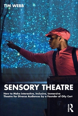 Sensory Theatre: How to Make Interactive, Inclusive, Immersive Theatre for Diverse Audiences by a Founder of Oily Cart Cover Image