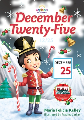 December Twenty-Five: 12/25 By María Felicia Kelley, Pratima Sarkar (Illustrator) Cover Image