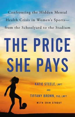 The Price She Pays: Confronting the Hidden Mental Health Crisis in Women's Sports—from the Schoolyard to the Stadium Cover Image