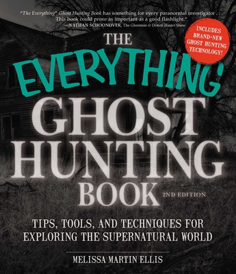 The Everything Ghost Hunting Book: Tips, Tools, and Techniques for Exploring the Supernatural World (Everything®) Cover Image