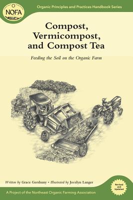 Compost, Vermicompost and Compost Tea: Feeding the Soil on the Organic Farm (Organic Principles and Practices Handbook) By Grace Gershuny, Jocelyn Langer (Illustrator) Cover Image