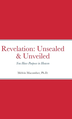 Revelation: Unsealed & Unveiled: You Have Purpose in Heaven Cover Image