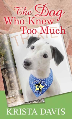 The Dog Who Knew Too Much: A Paws and Claws Mystery Cover Image