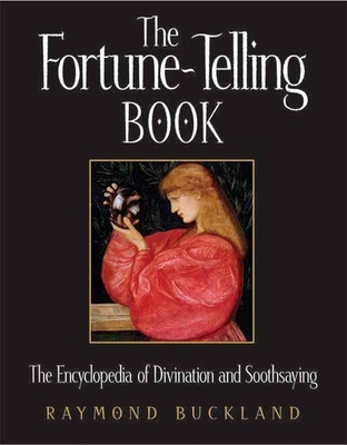 The Fortune-Telling Book: The Encyclopedia of Divination and Soothsaying By Raymond Buckland Cover Image