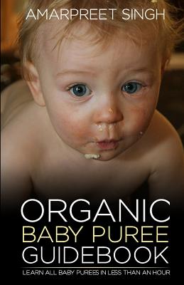 Organic Baby Puree Guidebook: Learn all baby purees in less than an hour Cover Image