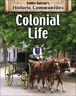 Colonial Life (Historic Communities) By Bobbie Kalman Cover Image