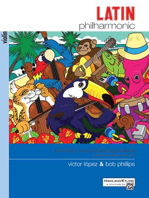 Latin Philharmonic: Latin Dance Tunes for the String Orchestra (Violin) By Victor López (Composer), Bob Phillips (Composer) Cover Image