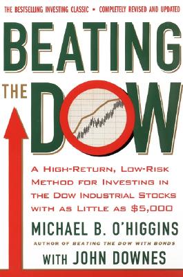 Beating The Dow Revised Edition: A High-Return, Low-Risk Method for Investing in the Dow Jones Industrial Stocks with as Little as $5,000 By Michael B. O'Higgins, John Downes Cover Image