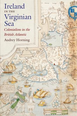 Ireland in the Virginian Sea: Colonialism in the British Atlantic (Published by the Omohundro Institute of Early American Histo)