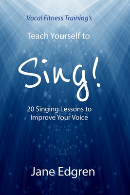 Vocal Fitness Training's Teach Yourself to Sing!: 20 Singing Lessons to Improve Your Voice (Book, Online Audio, Instructional Videos and Interactive P Cover Image