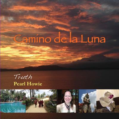 Camino de la Luna: Truth By Pearl Howie Cover Image