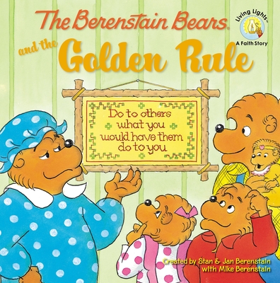 The Berenstain Bears and the Golden Rule By Stan Berenstain (Created by), Jan Berenstain (Created by), Mike Berenstain Cover Image