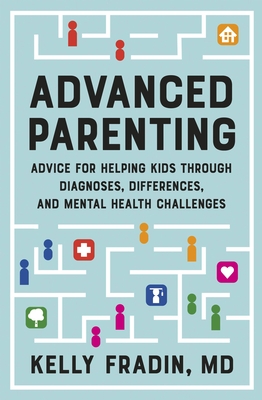 Advanced Parenting: Advice for Helping Kids Through Diagnoses, Differences, and Mental Health Challenges Cover Image