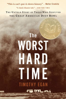 The Worst Hard Time: The Untold Story of Those Who Survived the Great American Dust Bowl: A National Book Award Winner