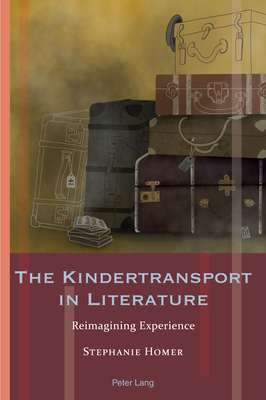 The Kindertransport in Literature: Reimagining Experience (Exile Studies #20) By Andrea Hammel (Editor), Stephanie Homer Cover Image