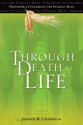 Through Death to Life: Preparing to Celebrate the Funeral Mass Cover Image
