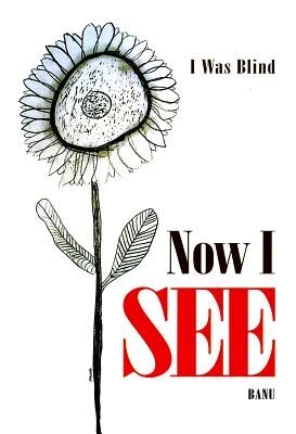 I Was Blind, Now I See By Banu (Editor) Cover Image