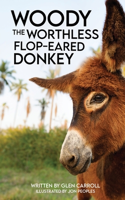 WOODY the WORTHLESS FLOP-EARED DONKEY By Glen Carroll, Jon Peoples (Illustrator) Cover Image