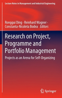 Research on Project, Programme and Portfolio Management: Projects as an Arena for Self-Organizing (Lecture Notes in Management and Industrial Engineering)