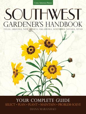 Southwest Gardener's Handbook: Your Complete Guide: Select, Plan, Plant, Maintain, Problem-Solve - Texas, Arizona, New Mexico, Oklahoma, Southern Nevada, Utah Cover Image