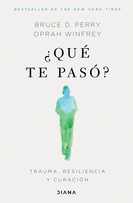 ¿Qué Te Pasó?: Trauma, Resiliencia Y Curación / What Happened to You?: Conversations on Trauma, Resilience, and Healing (Spanish Edition) Cover Image