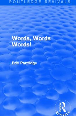 Words, Words Words! (Routledge Revivals: The Selected Works of Eric Partridge)