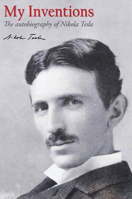 My Inventions The Autobiography Of Nikola Tesla Paperback