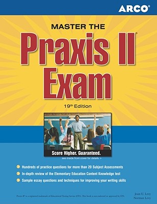 Master the Praxis II Exam: Jump-Start Your Teaching Career and Get the Praxis Scores You Need (Arco Master the Praxis II Exam) By Joan U. Levy, Norman Levy Cover Image
