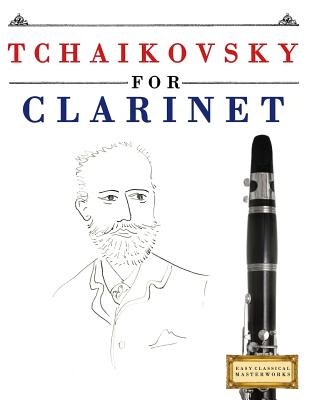 Tchaikovsky for Clarinet: 10 Easy Themes for Clarinet Beginner Book By Easy Classical Masterworks Cover Image
