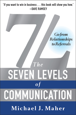 7L: The Seven Levels of Communication: Go From Relationships to Referrals Cover Image