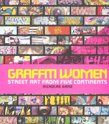 Graffiti Women: Street Art from Five Continents By Nicholas Ganz Cover Image