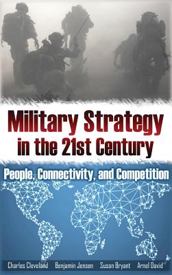 Military Strategy in the 21st Century: People, Connectivity, and Competition (Rapid Communications in Conflict & Security)