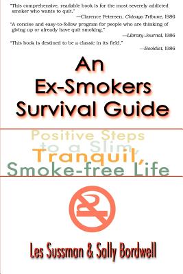 An Ex-Smoker's Survival Guide: Positive Steps to a Slim, Tranquil, Smoke-Free Life By Les Sussman, Sally Bordwell (Joint Author) Cover Image