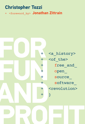 For Fun and Profit: A History of the Free and Open Source Software Revolution (History of Computing) Cover Image