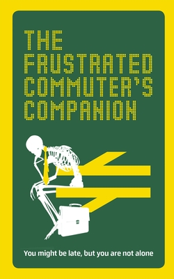 The Frustrated Commuter’s Companion: A Survival Guide for the Bored and Desperate Cover Image