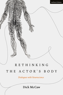Rethinking the Actor's Body: Dialogues with Neuroscience (Performance and Science: Interdisciplinary Dialogues) Cover Image