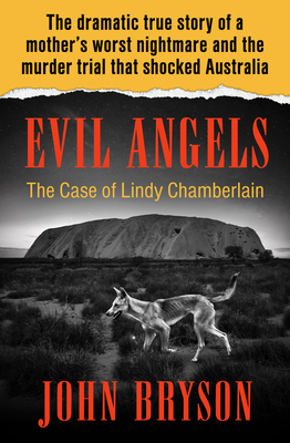 Evil Angels: The Case of Lindy Chamberlain By John Bryson Cover Image