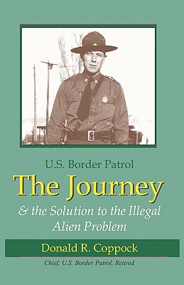 The Journey: U.S. Border Patrol & The Solution To The Illegal Alien Problem By Donald R. Coppock Cover Image