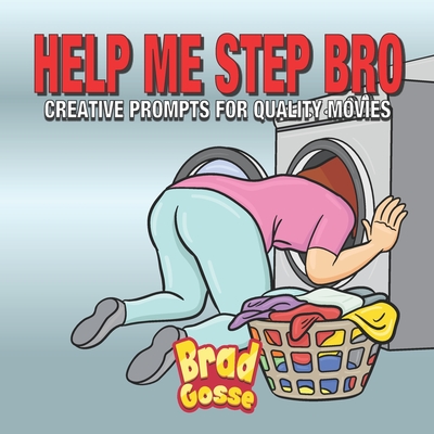 Help Me Step Bro: Creative Prompts For Quality Movies Cover Image