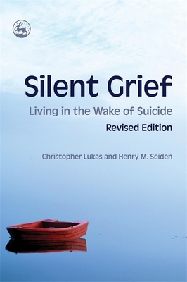 Silent Grief: Living in the Wake of Suicide Revised Edition Cover Image
