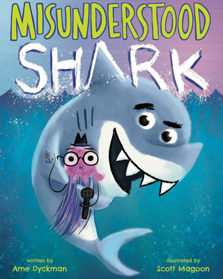 Misunderstood Shark By Ame Dyckman, Scott Magoon (Illustrator) Cover Image