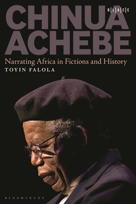 Chinua Achebe: Narrating Africa in Fictions and History (Black Literary and Cultural Expressions)