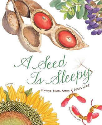 A Seed Is Sleepy: (Nature Books for Kids, Environmental Science for Kids) (Sylvia Long) By Dianna Aston, Sylvia Long (Illustrator) Cover Image